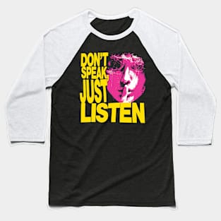 Don't Speak, Just Listen Baseball T-Shirt